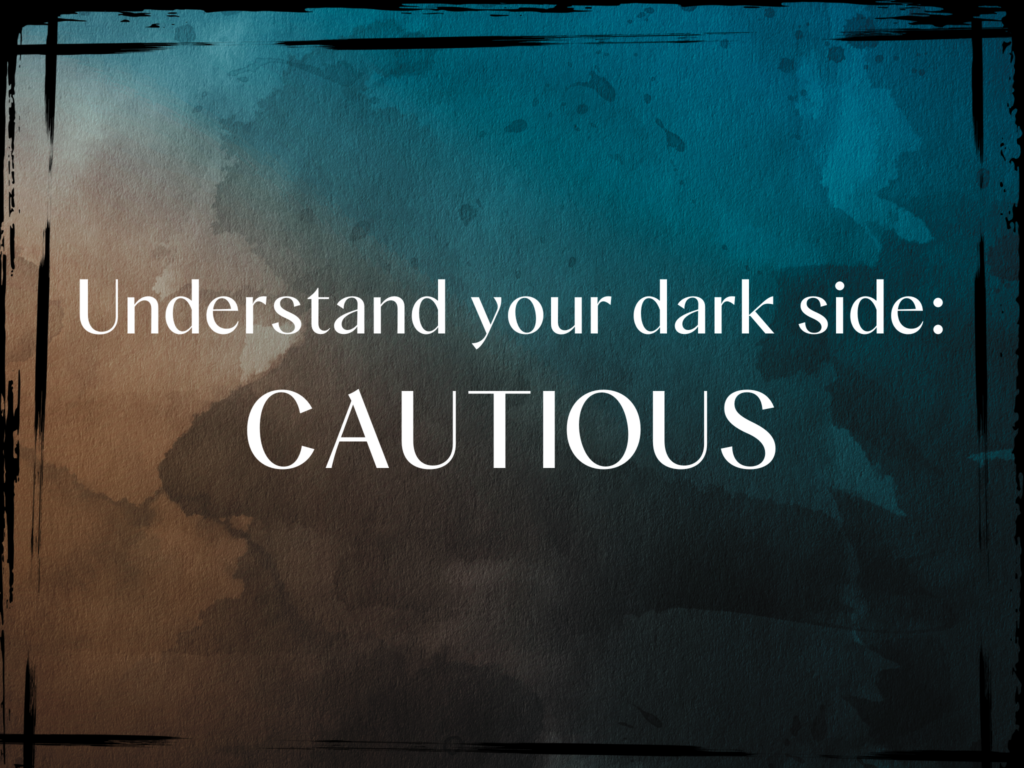 The dark sides of personality is measured in the Hogan Development Survey. Know your dark side. Coaching the Cautious.