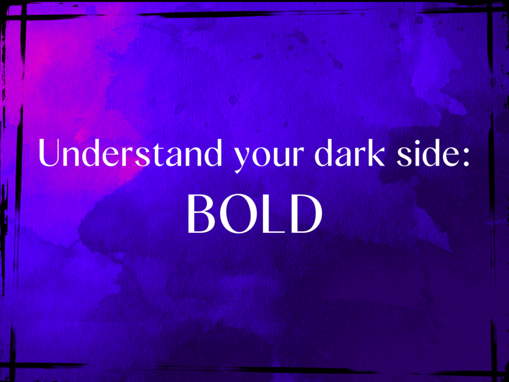 The dark sides of personality is measured in the Hogan Development Survey. The dark side of personality Bold