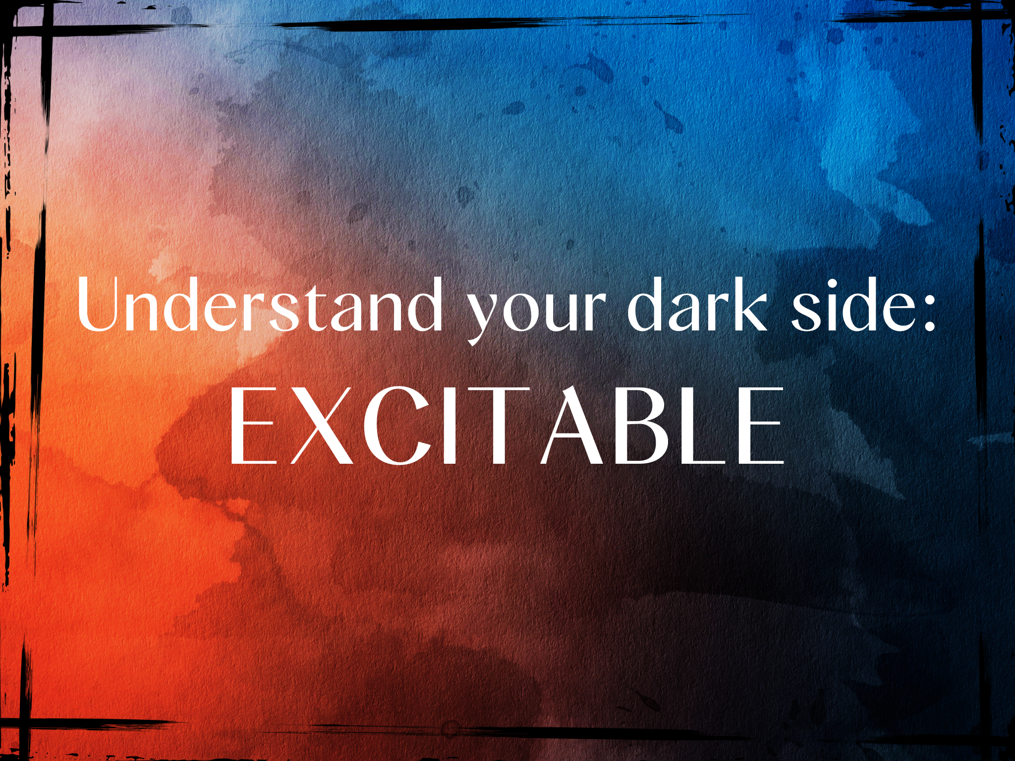 Do you know your dark side - Excitable